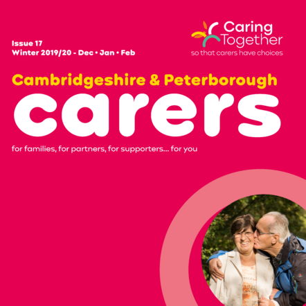 Cambridgeshire & Peterborough Carers Magazine Issue 17 - December 2019-February 2020