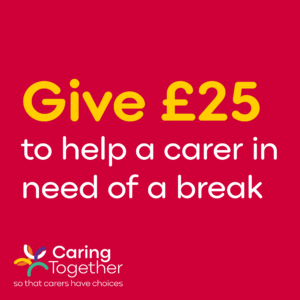 Give £25 to help a carer in need of a break