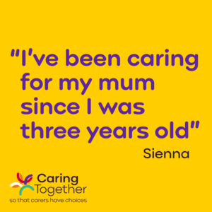 I've been caring for my mum since I was three years old