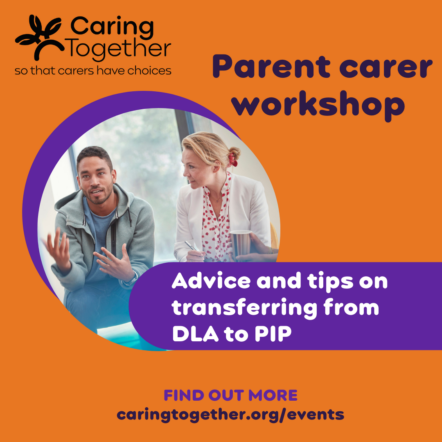 Parent carer workshop on advice and tips on transferring from DLA to PIP