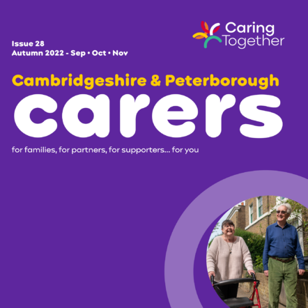 Cambridgeshire and Peterborough carers magazine issue 28, September-November 2022