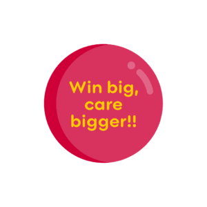 Win big, care bigger