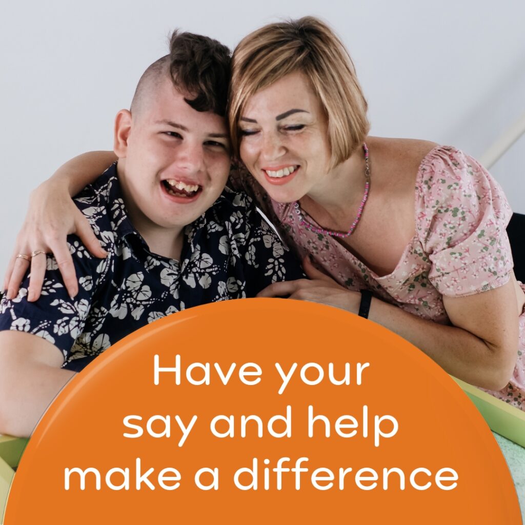 Parent carer with son she cares for. Wording 'Have your say and help make a difference'.