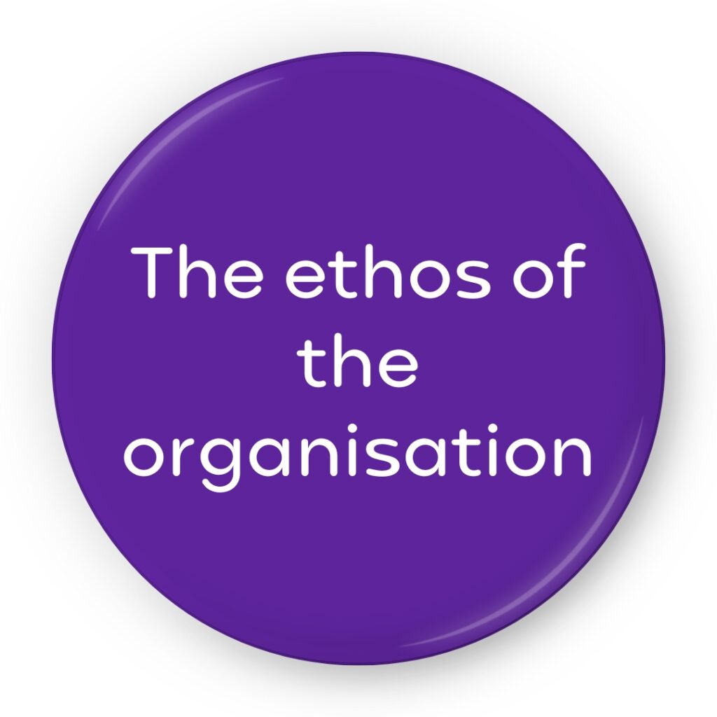 The ethos of the organisation